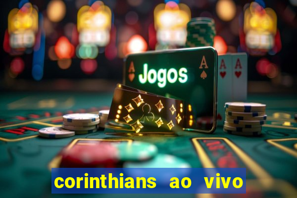 corinthians ao vivo futebol play